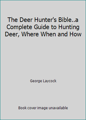 The Deer Hunter's Bible..a Complete Guide to Hu... B002SFSPAC Book Cover