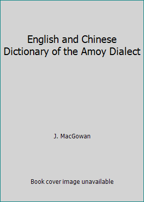 English and Chinese Dictionary of the Amoy Dialect 1493591355 Book Cover