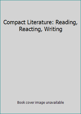 Compact Literature: Reading, Reacting, Writing 1428262954 Book Cover