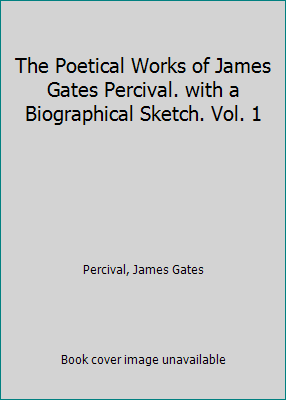 The Poetical Works of James Gates Percival. wit... 1418113069 Book Cover