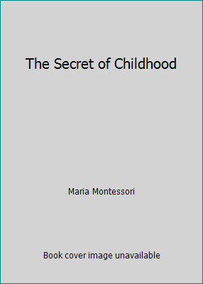 the secret of childhood maria montessori