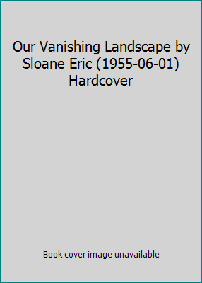 Our Vanishing Landscape by Sloane Eric (1955-06... B012YT39D4 Book Cover