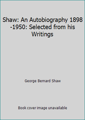 Shaw: An Autobiography 1898-1950: Selected from... B000NQ8E36 Book Cover