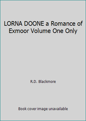 LORNA DOONE a Romance of Exmoor Volume One Only B01MYZQ74Z Book Cover