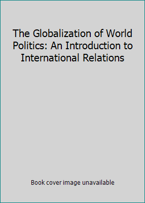 The Globalization of World Politics: An Introdu... 0198781083 Book Cover