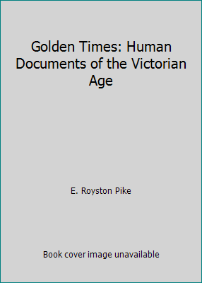 Golden Times: Human Documents of the Victorian Age B0010GZP76 Book Cover