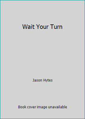 Wait Your Turn B0046QGLI4 Book Cover