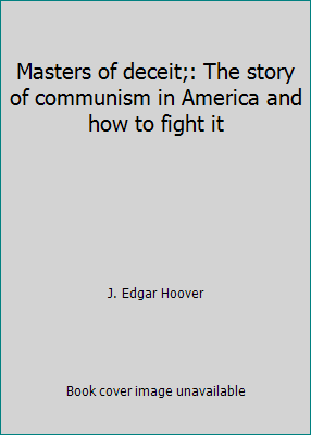 Masters of deceit;: The story of communism in A... 0671771973 Book Cover