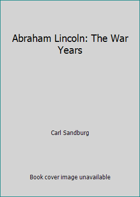 Abraham Lincoln: The War Years 0151016070 Book Cover