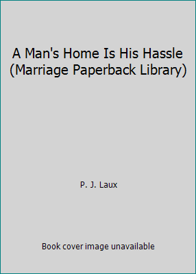 A Man's Home Is His Hassle (Marriage Paperback ... B00637EOCE Book Cover
