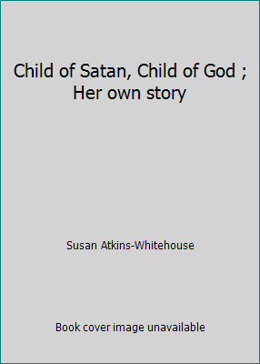 Child of Satan, Child of God ; Her own story B00V95RB16 Book Cover