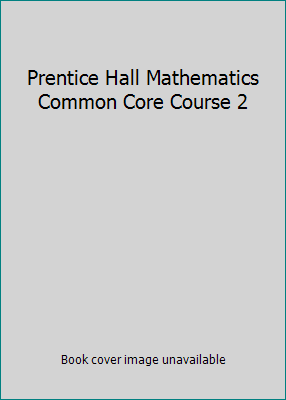 Prentice Hall Mathematics Common Core Course 2 1256736783 Book Cover