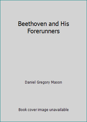 Beethoven and His Forerunners B000W4I2RM Book Cover