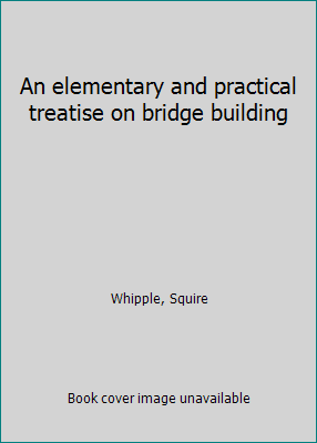 An elementary and practical treatise on bridge ... 1418143065 Book Cover