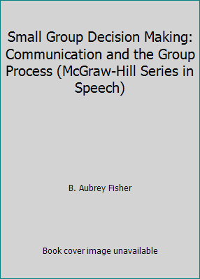 Small Group Decision Making: Communication and ... 0070210918 Book Cover