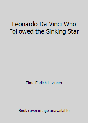 Leonardo Da Vinci Who Followed the Sinking Star B000QNQ4H4 Book Cover