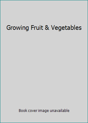 Growing Fruit & Vegetables 0681965967 Book Cover