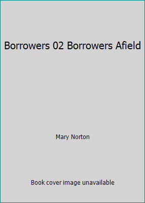 Borrowers 02 Borrowers Afield B00XUOPP0S Book Cover