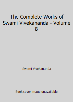 The Complete Works of Swami Vivekananda - Volume 8 B001O3HJ5G Book Cover