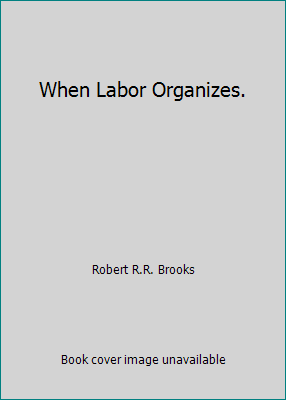 When Labor Organizes. B00AQ5BTY0 Book Cover