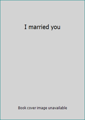 I married you B0006D0ASI Book Cover