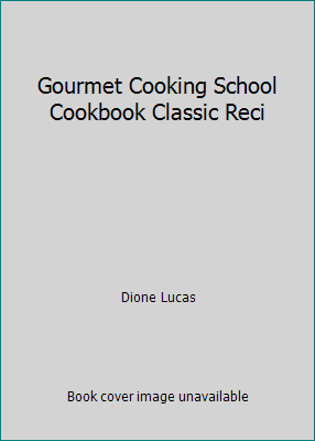 Gourmet Cooking School Cookbook Classic Reci B001DBJC4K Book Cover