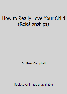 How to Really Love Your Child (Relationships) 0946515212 Book Cover