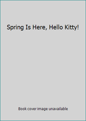 Spring Is Here, Hello Kitty! 0439774470 Book Cover