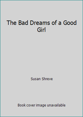 The Bad Dreams of a Good Girl 0679816631 Book Cover