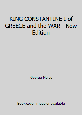 KING CONSTANTINE I of GREECE and the WAR : New ... 151719802X Book Cover