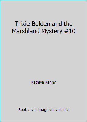 Trixie Belden and the Marshland Mystery #10 B07171ZBFX Book Cover