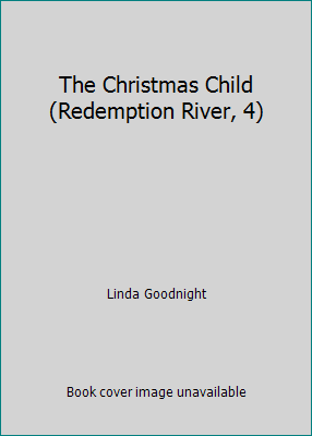 The Christmas Child (Redemption River, 4) by Linda Goodnight