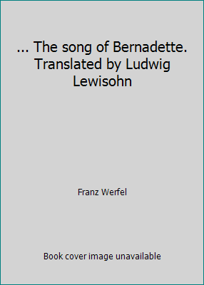 ... The song of Bernadette. Translated by Ludwi... B000N893RA Book Cover