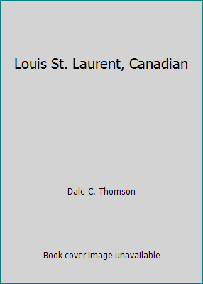 Louis St. Laurent, Canadian [Unknown] B0007JU446 Book Cover