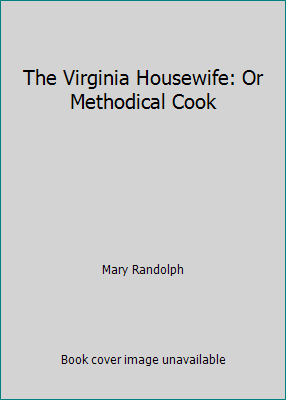 The Virginia Housewife: Or Methodical Cook B003UAFR1E Book Cover