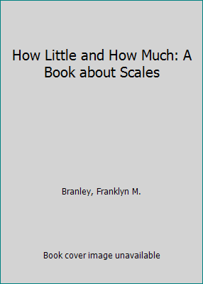 How Little and How Much: A Book about Scales 0690010583 Book Cover