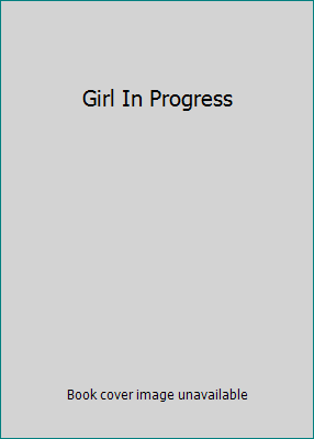 Girl In Progress B07K1P1GTT Book Cover