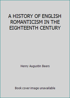 A HISTORY OF ENGLISH ROMANTICISM IN THE EIGHTEE... B0006DERGE Book Cover