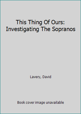 This Thing Of Ours: Investigating The Sopranos 0756774810 Book Cover