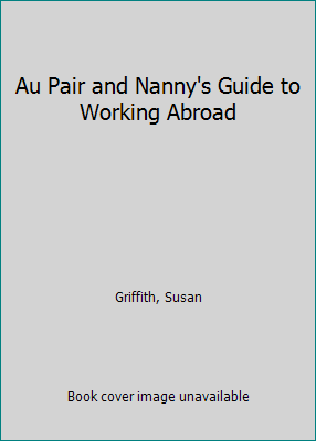 Au Pair and Nanny's Guide to Working Abroad 1854580027 Book Cover