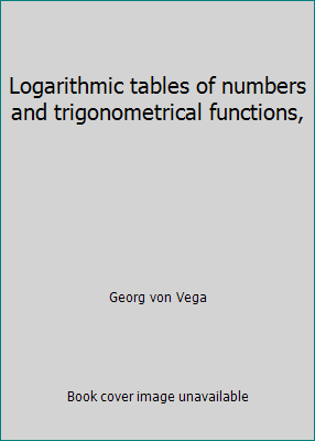 Logarithmic tables of numbers and trigonometric... B000890MRO Book Cover