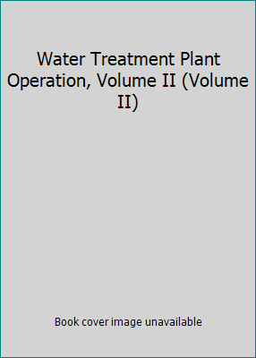 Water Treatment Plant Operation, Volume II (Vol... 1593710003 Book Cover