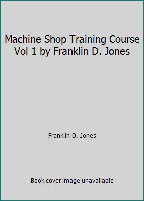 Machine Shop Training Course Vol 1 by Franklin ... B0037ZDCHS Book Cover