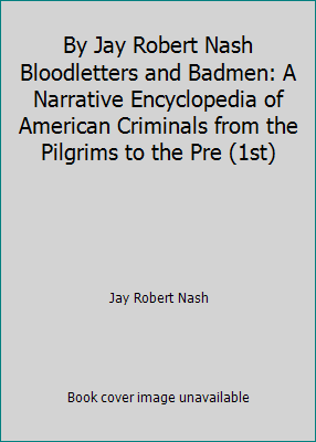 By Jay Robert Nash Bloodletters and Badmen: A N... B00N4I1NOC Book Cover