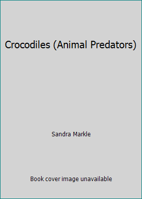 Crocodiles (Animal Predators) 1575058170 Book Cover