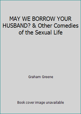 MAY WE BORROW YOUR HUSBAND? & Other Comedies of... B002DCKWF6 Book Cover