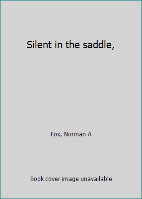 Silent in the saddle, B0006AQM4W Book Cover