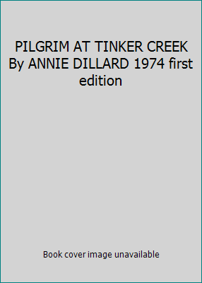 PILGRIM AT TINKER CREEK By ANNIE DILLARD 1974 f... B002CFM7A2 Book Cover