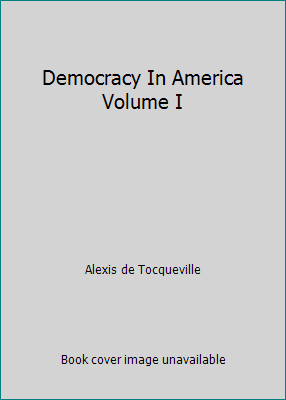 Democracy In America Volume I B0026A5C96 Book Cover