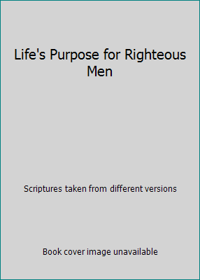 Life's Purpose for Righteous Men 1583342257 Book Cover